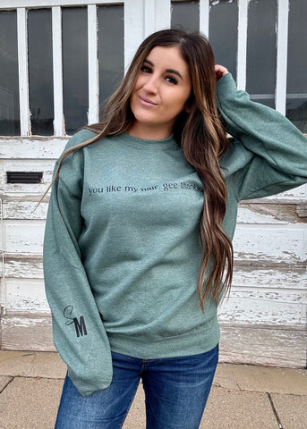 SM 💚 you like my hair, gee thanks sweatshirt